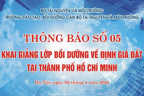 Thông báo Khai giảng lớp Bồi dưỡng về định giá đất tại Thành phố Hồ Chí Minh