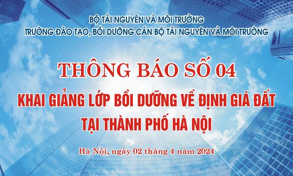 Thông báo Khai giảng lớp Bồi dưỡng về định giá đất tại Thành phố Hà Nội