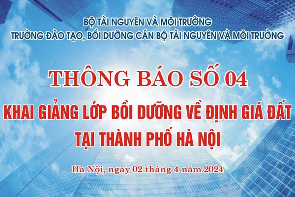 Thông báo Khai giảng lớp Bồi dưỡng về định giá đất tại Thành phố Hà Nội